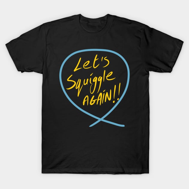 Let’s squiggle again (Squiggle collection 2020) T-Shirt by stephenignacio